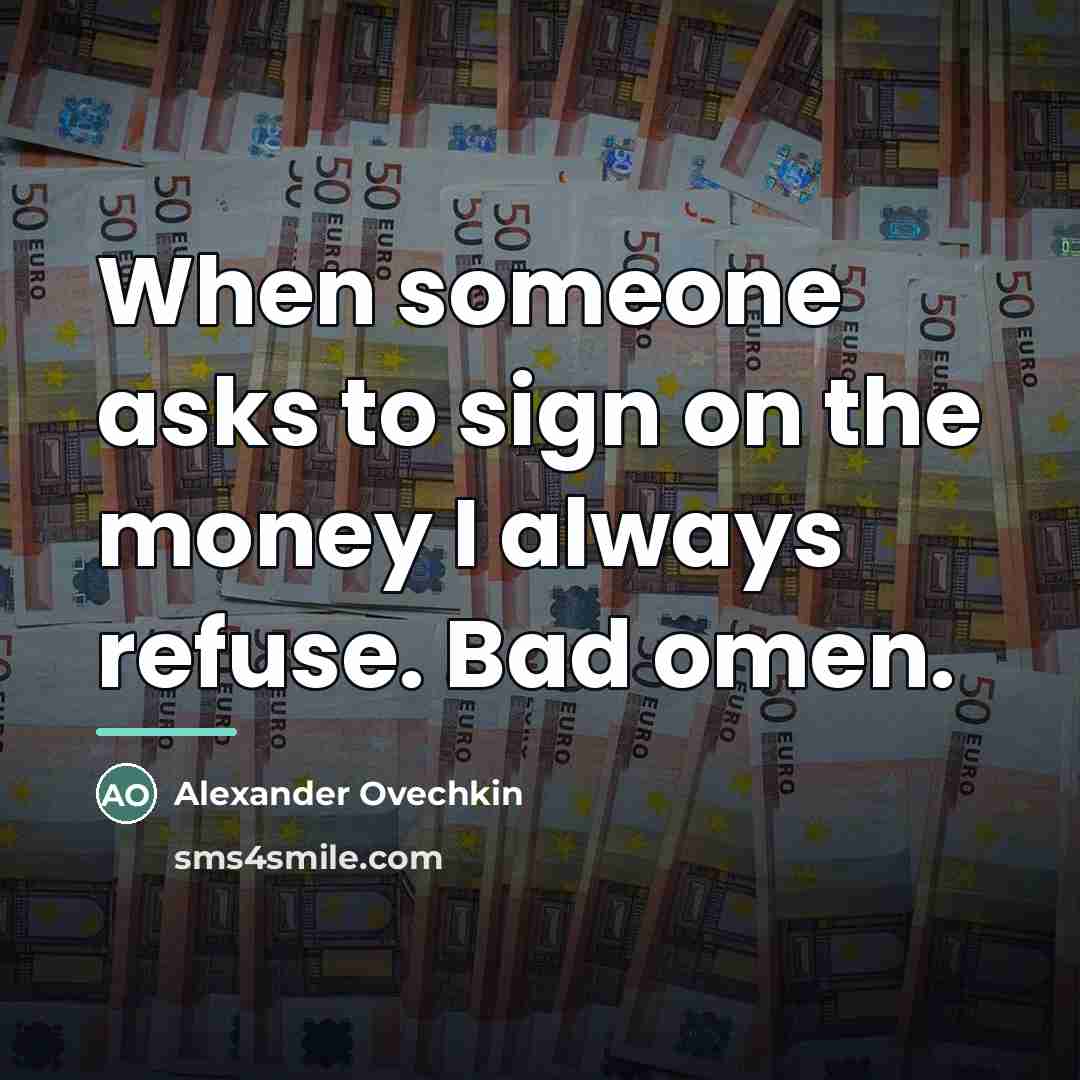 “When someone asks to sign on the money I always…” quote by Alexander Ovechkin