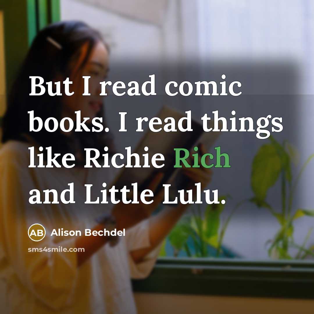 “But I read comic books. I read things like Richie…” quote by Alison Bechdel