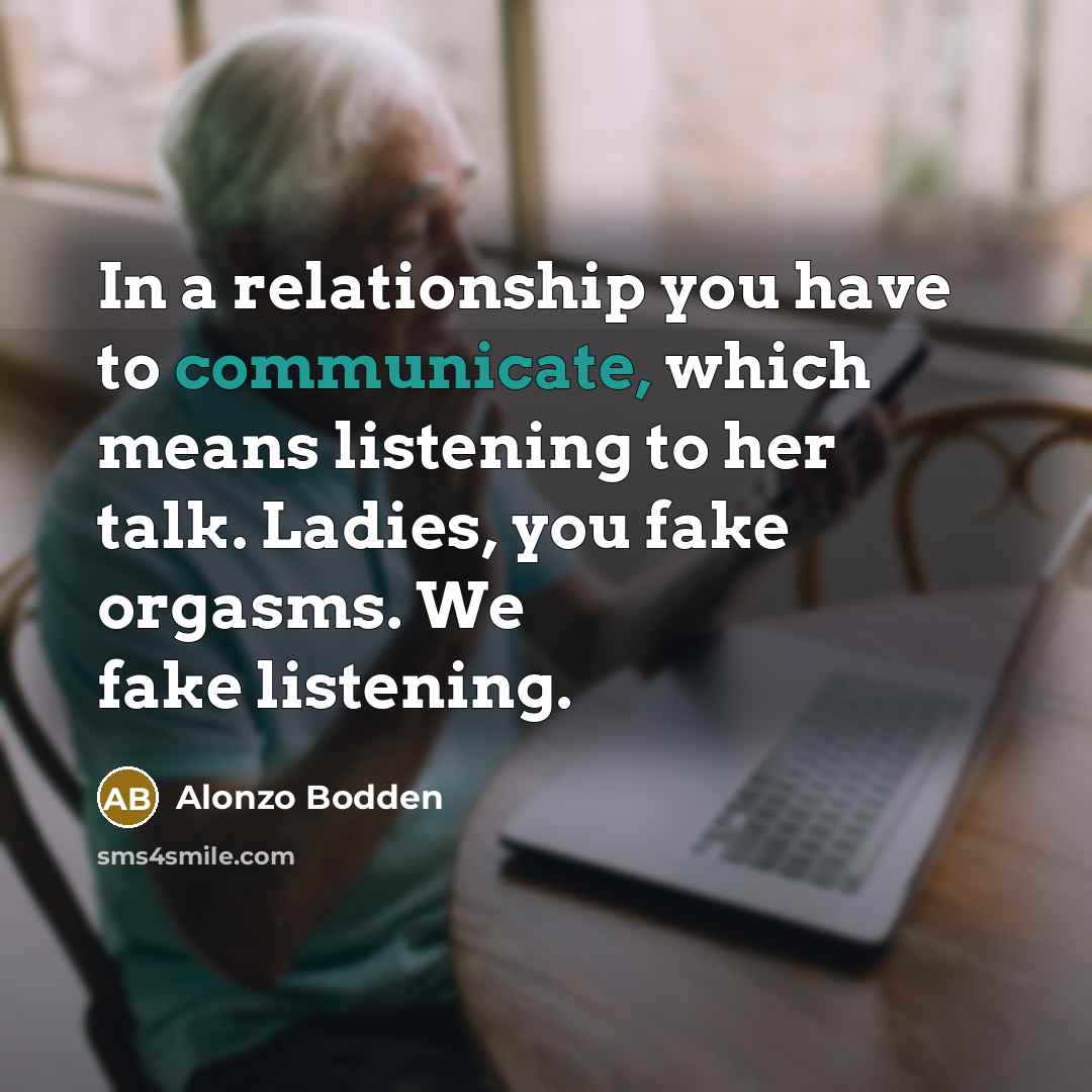 “In a relationship you have to communicate, which means listening…” quote by Alonzo Bodden