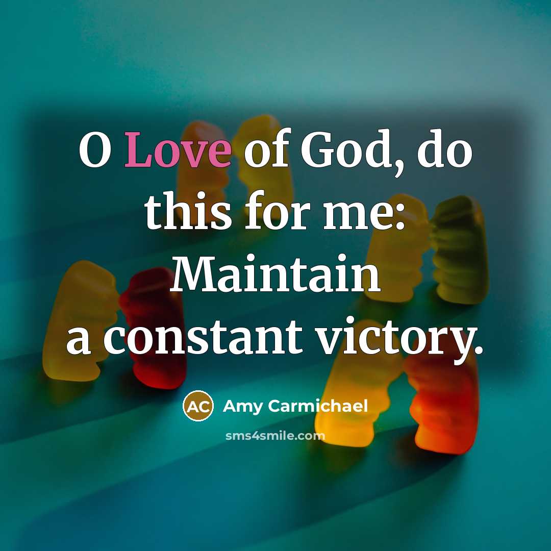 “O Love of God, do this for me: Maintain a…” quote by Amy Carmichael
