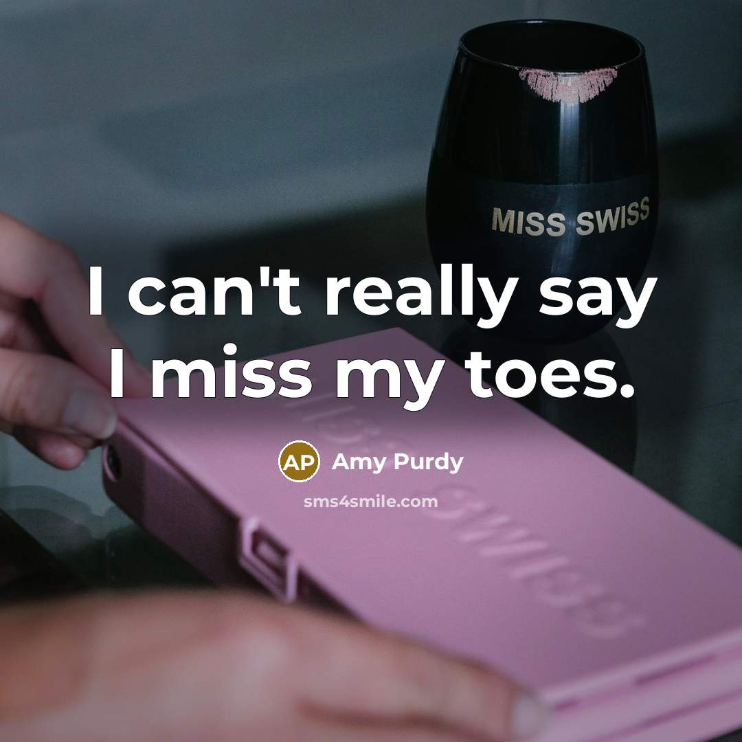 “I can't really say I miss my toes.…” quote by Amy Purdy