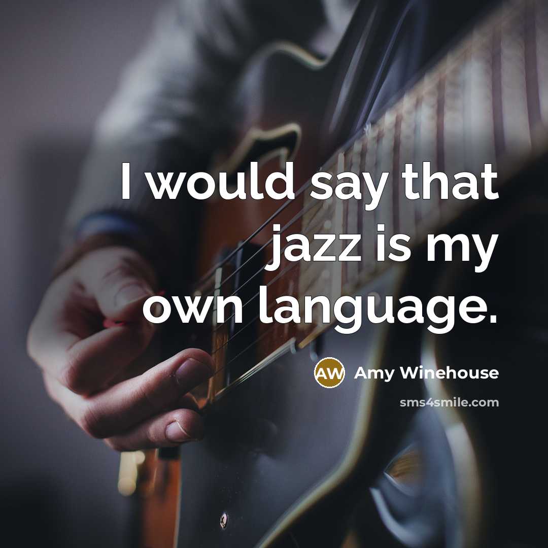 “I would say that jazz is my own language.…” quote by Amy Winehouse
