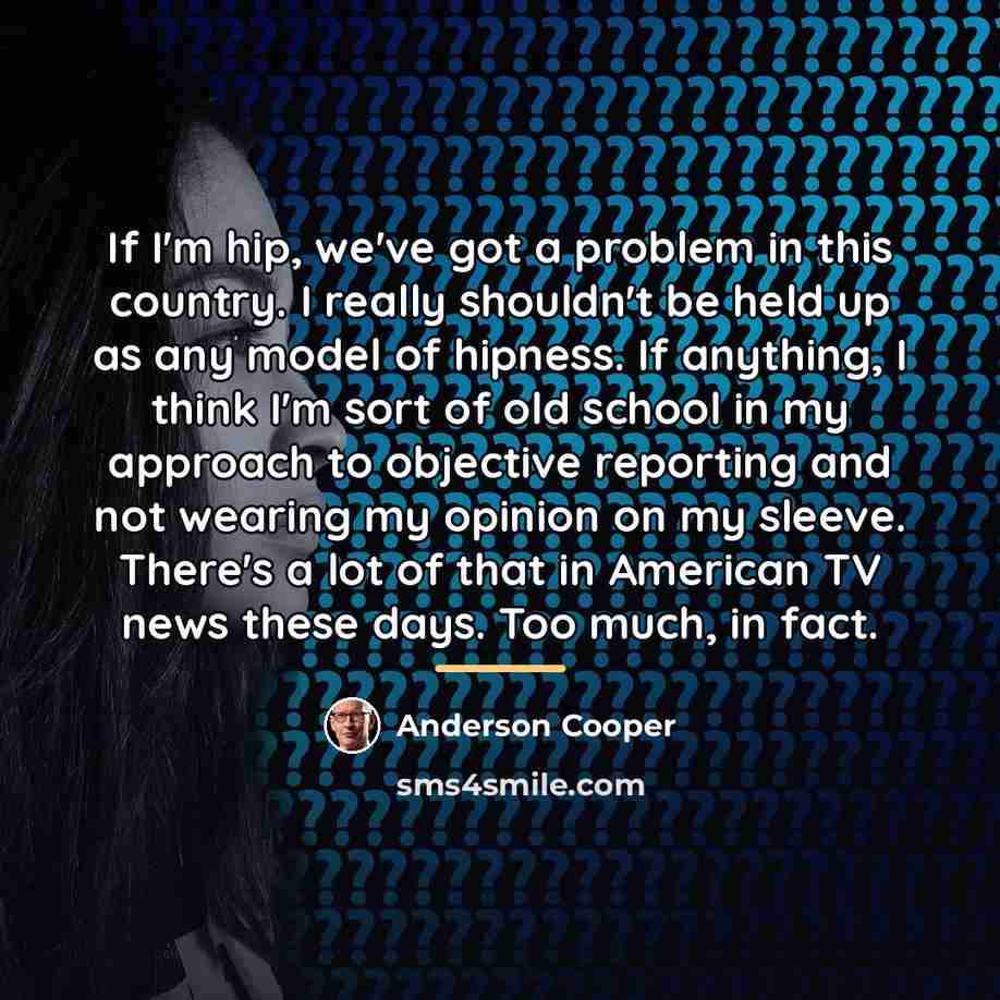“If I'm hip, we've got a problem in this country.…” quote by Anderson Cooper