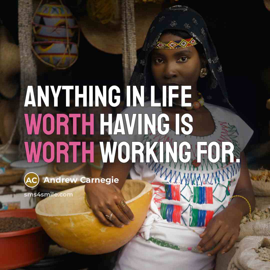 “Anything in life worth having is worth working for.…” quote by Andrew Carnegie