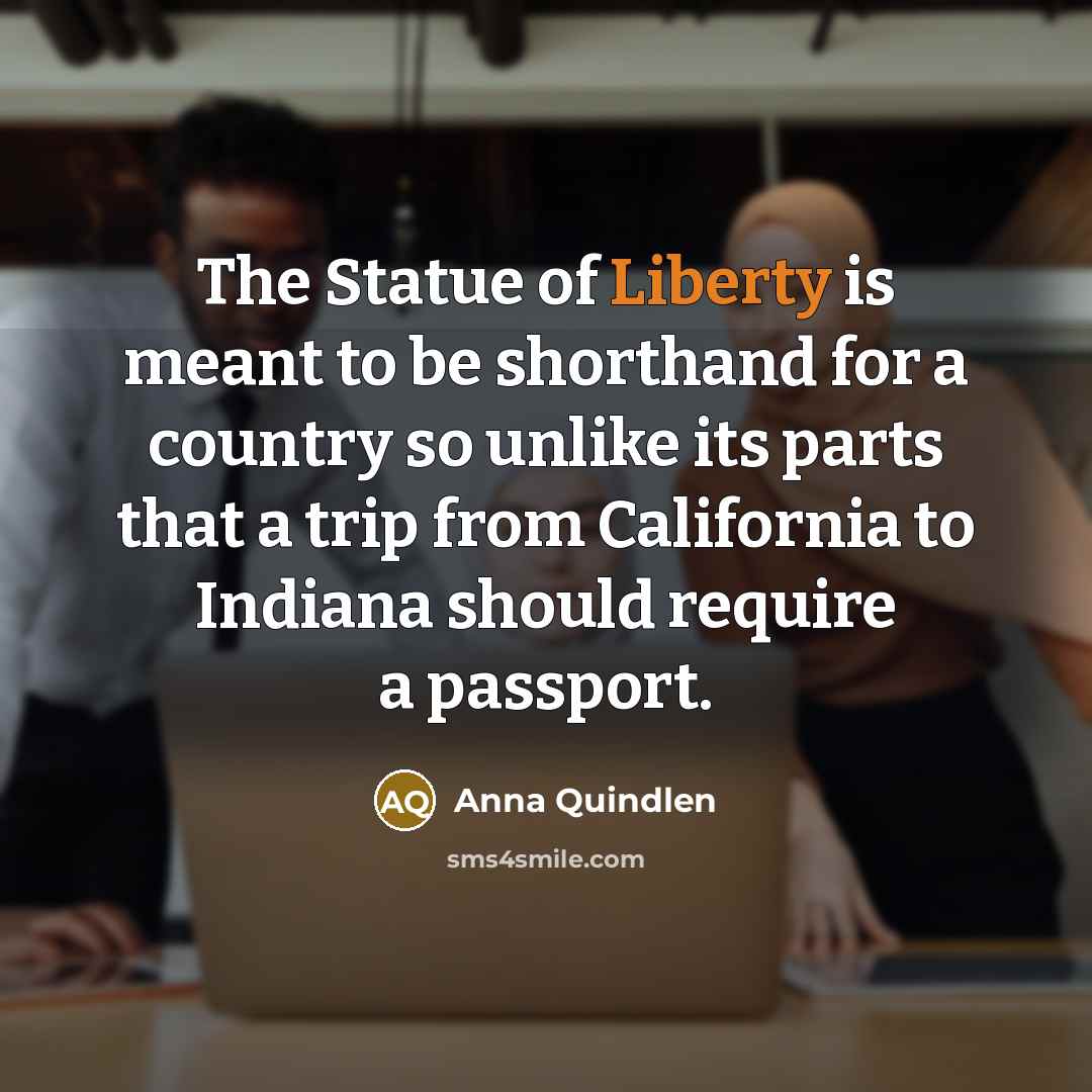 “The Statue of Liberty is meant to be shorthand for…” quote by Anna Quindlen