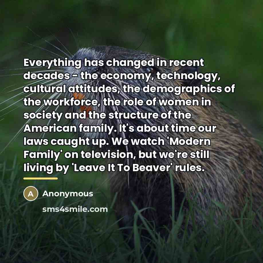 “Everything has changed in recent decades - the economy, technology,…” quote by Anonymous