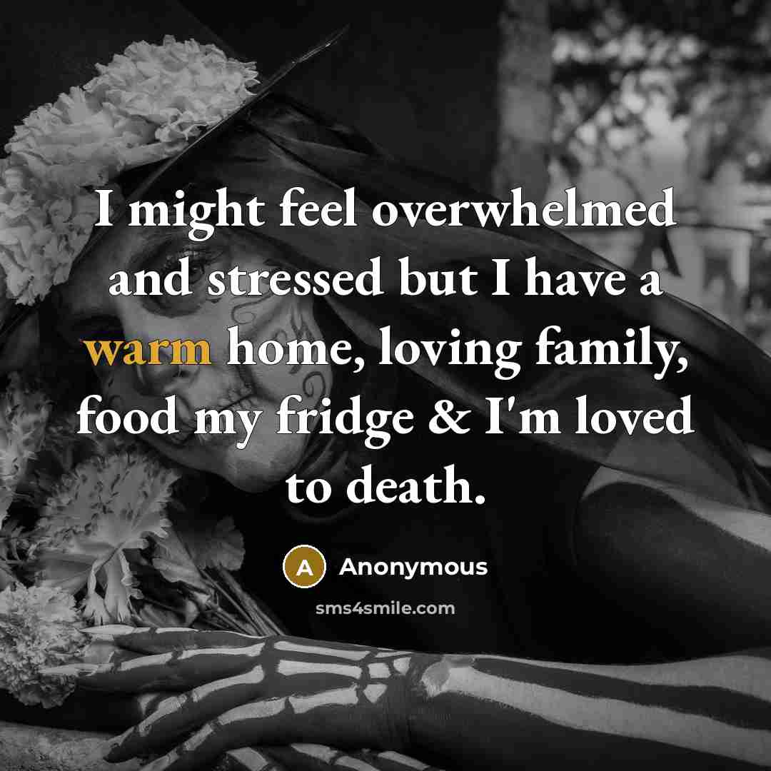 “I might feel overwhelmed and stressed but I have a…” quote by Anonymous