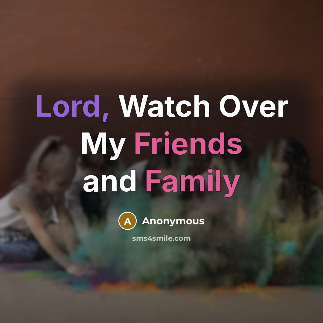 “Lord, Watch Over My Friends and Family…” quote by Anonymous