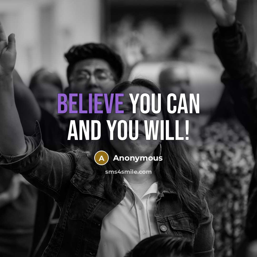 “Believe you can and you WILL!…” quote by Anonymous