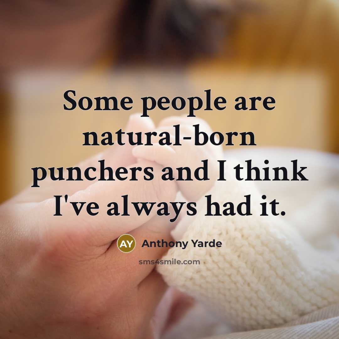 “Some people are natural-born punchers and I think I've always…” quote by Anthony Yarde