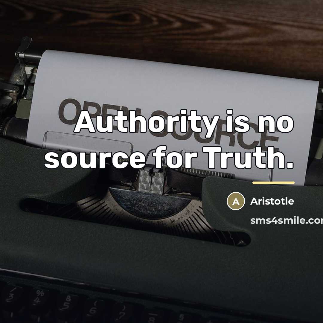 “Authority is no source for Truth.…” quote by Aristotle