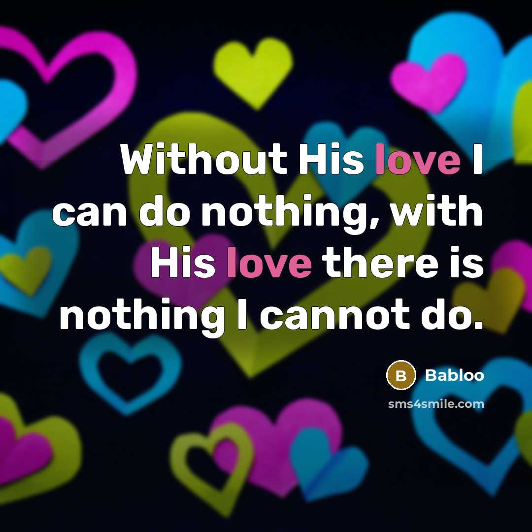“Without His love I can do nothing, with His love…” quote by Babloo