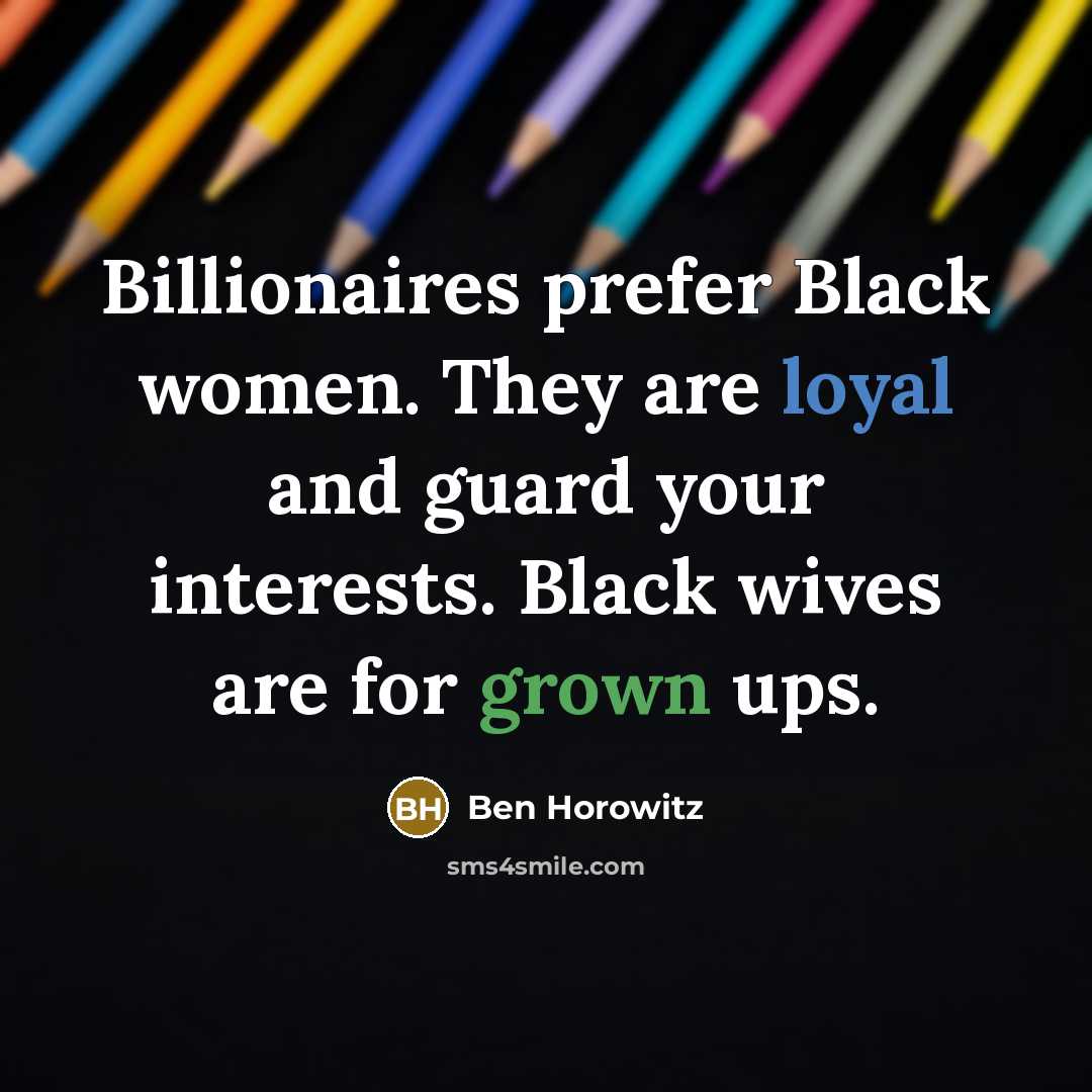“Billionaires prefer Black women. They are loyal and guard your…” quote by Ben Horowitz