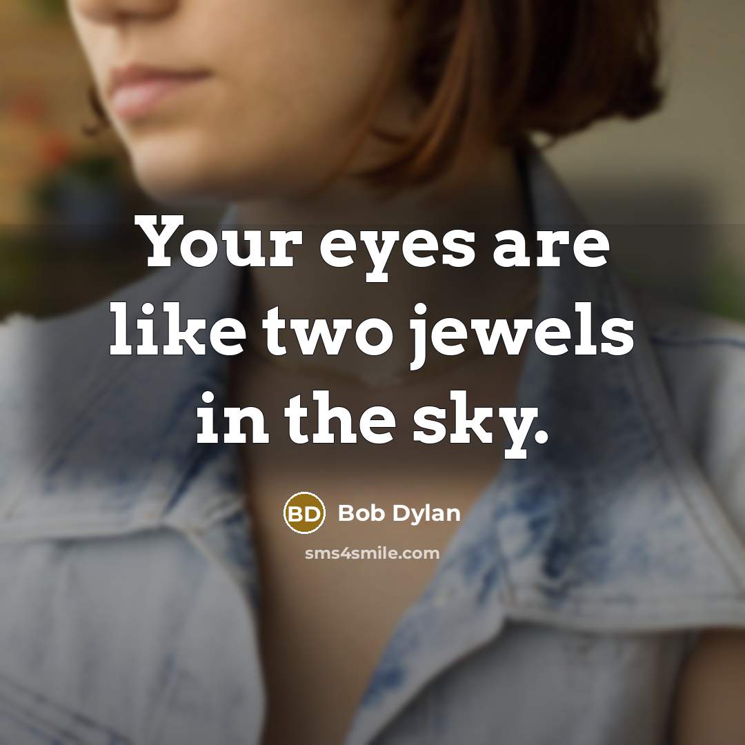 “Your eyes are like two jewels in the sky.…” quote by Bob Dylan