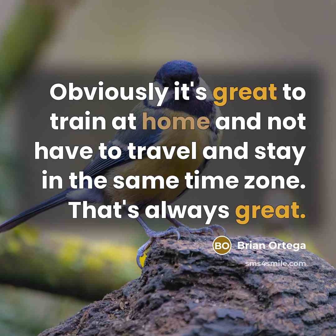 “Obviously it's great to train at home and not have…” quote by Brian Ortega