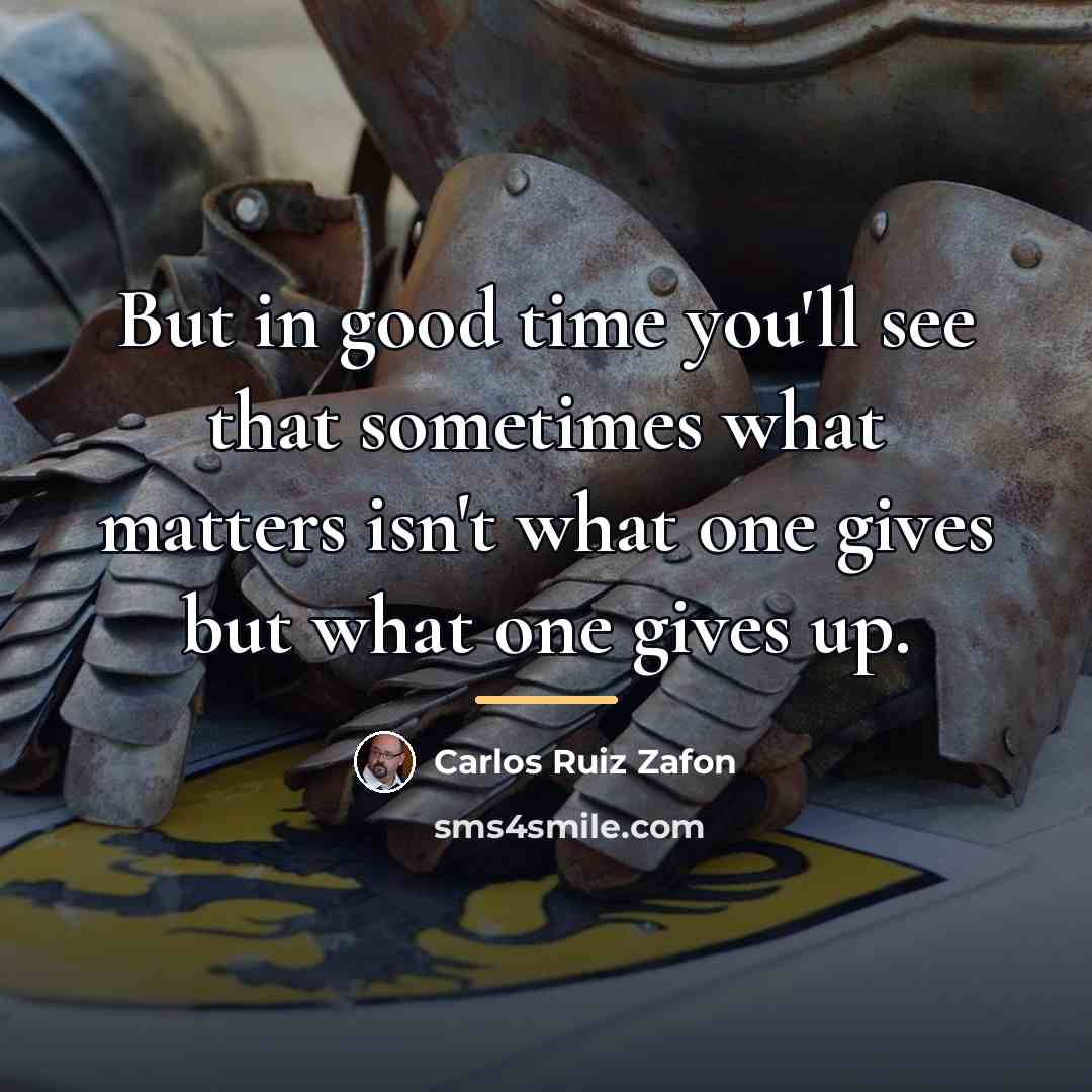 “But in good time you'll see that sometimes what matters…” quote by Carlos Ruiz Zafon