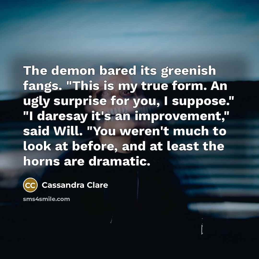 “The demon bared its greenish fangs. "This is my true…” quote by Cassandra Clare