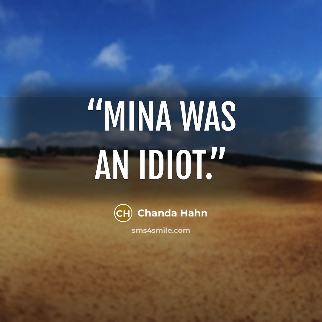 “Mina was an idiot.” quote by Chanda Hahn