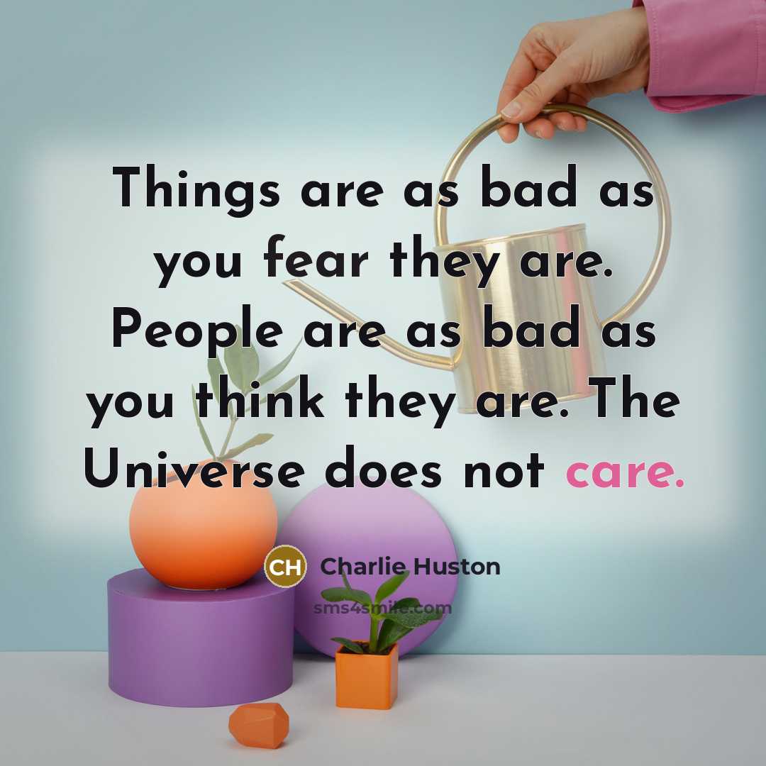 “Things are as bad as you fear they are. People…” quote by Charlie Huston