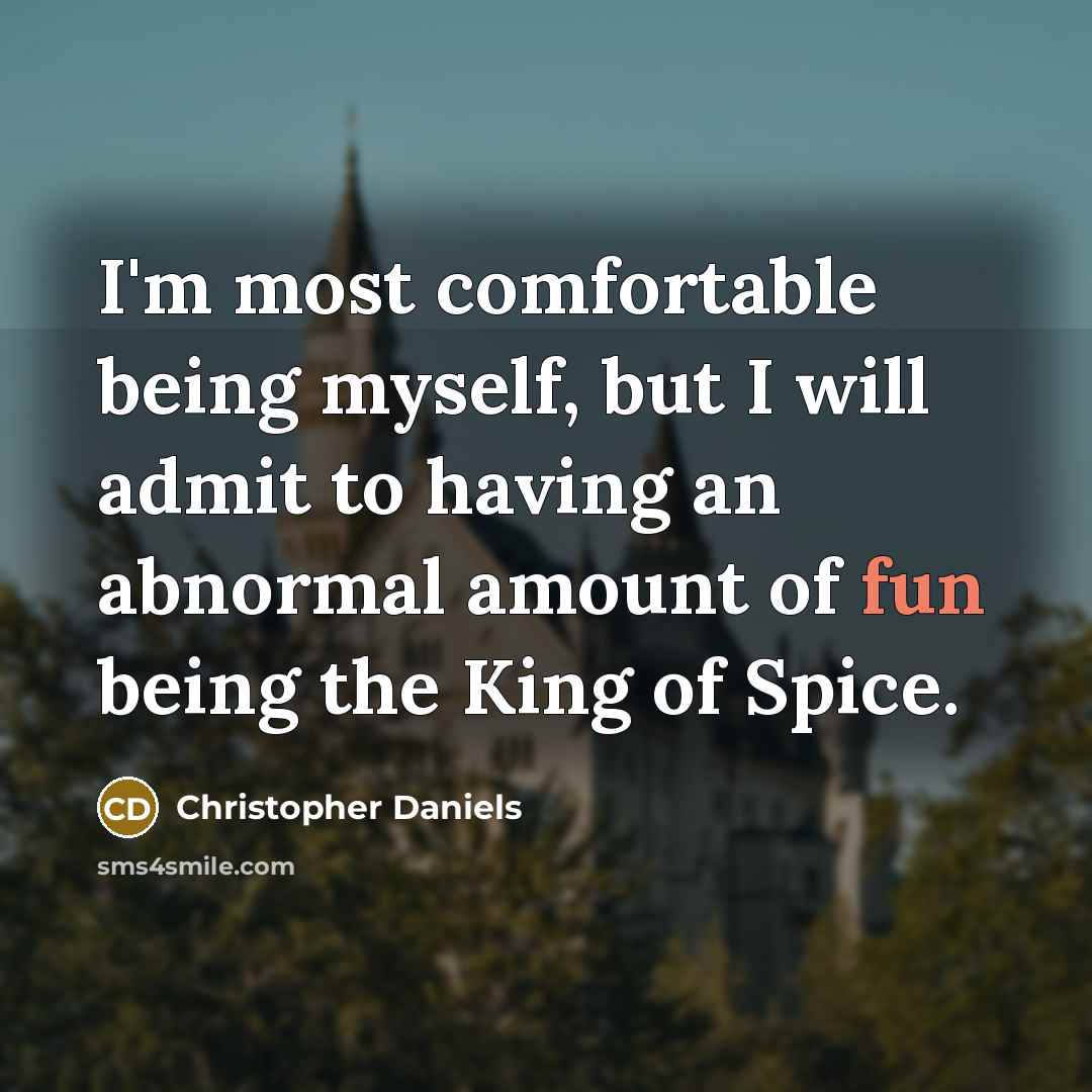 “I'm most comfortable being myself, but I will admit to…” quote by Christopher Daniels