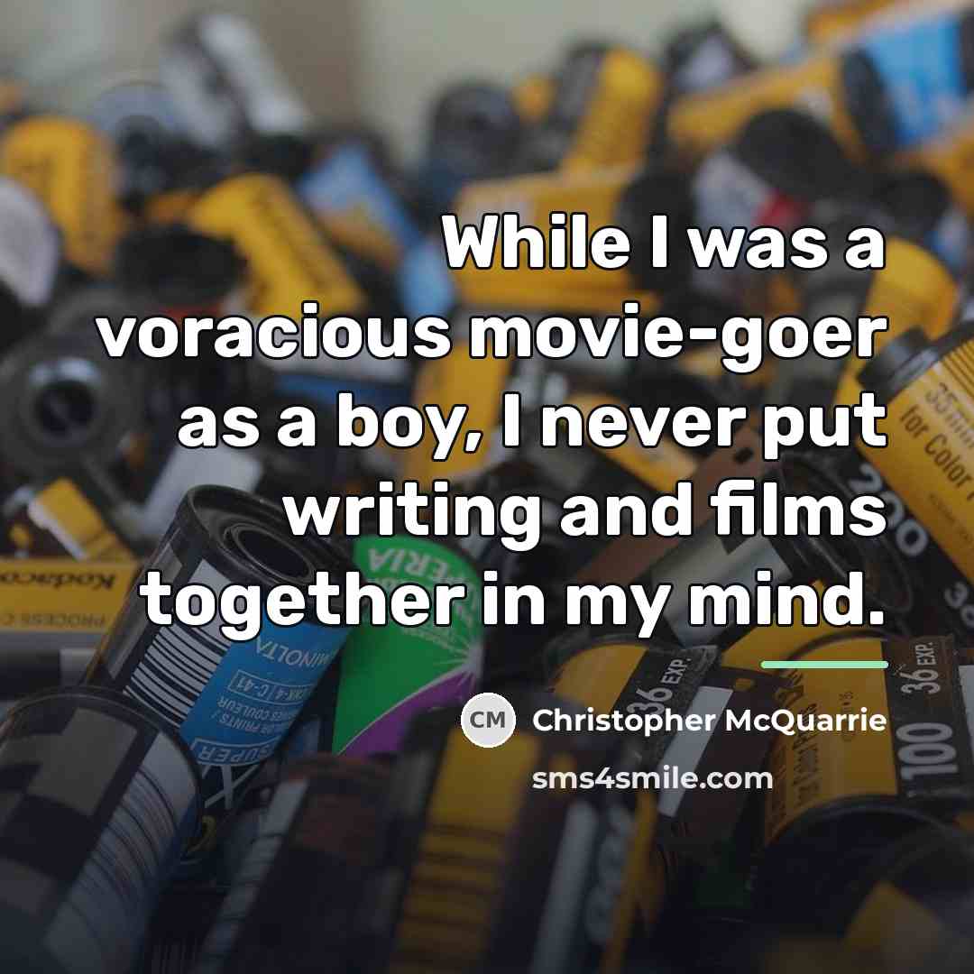 “While I was a voracious movie-goer as a boy, I…” quote by Christopher McQuarrie