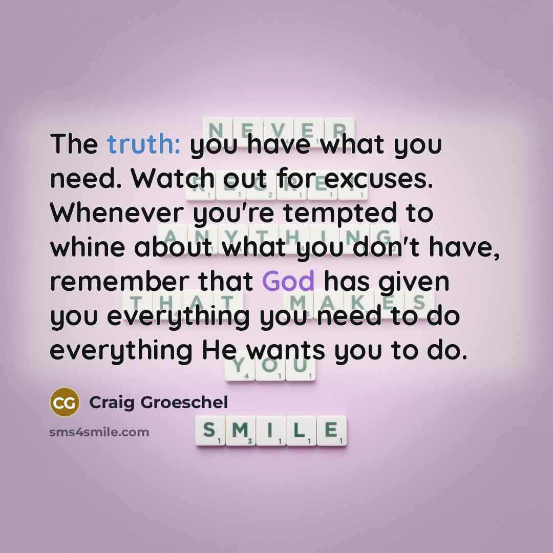 “The truth: you have what you need. Watch out for…” quote by Craig Groeschel