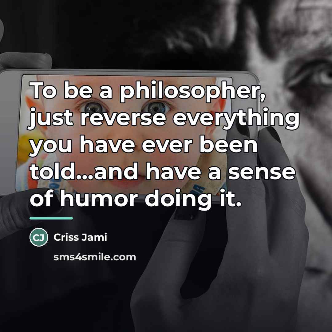 “To be a philosopher, just reverse everything you have ever…” quote by Criss Jami