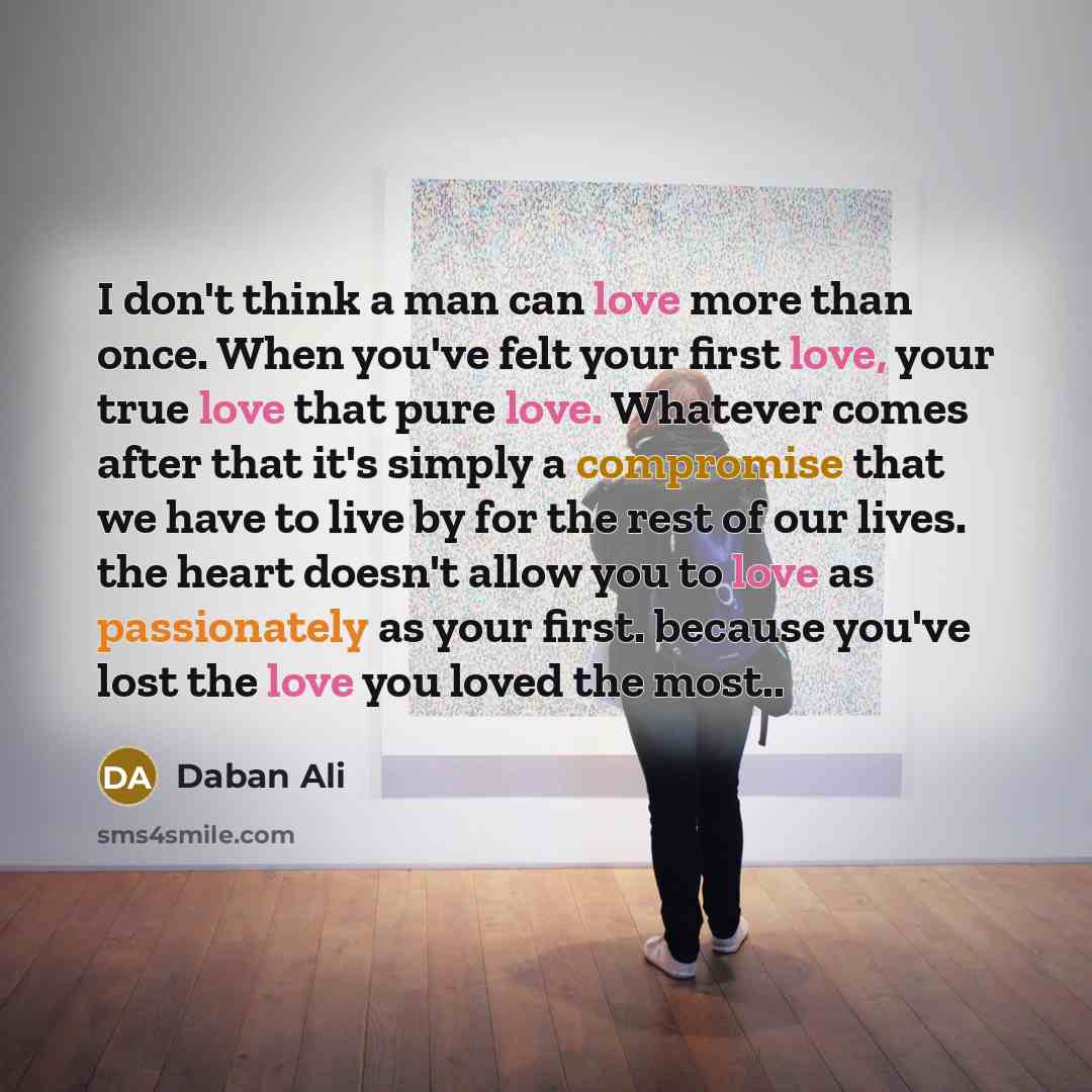 “I don't think a man can love more than once.…” quote by Daban Ali