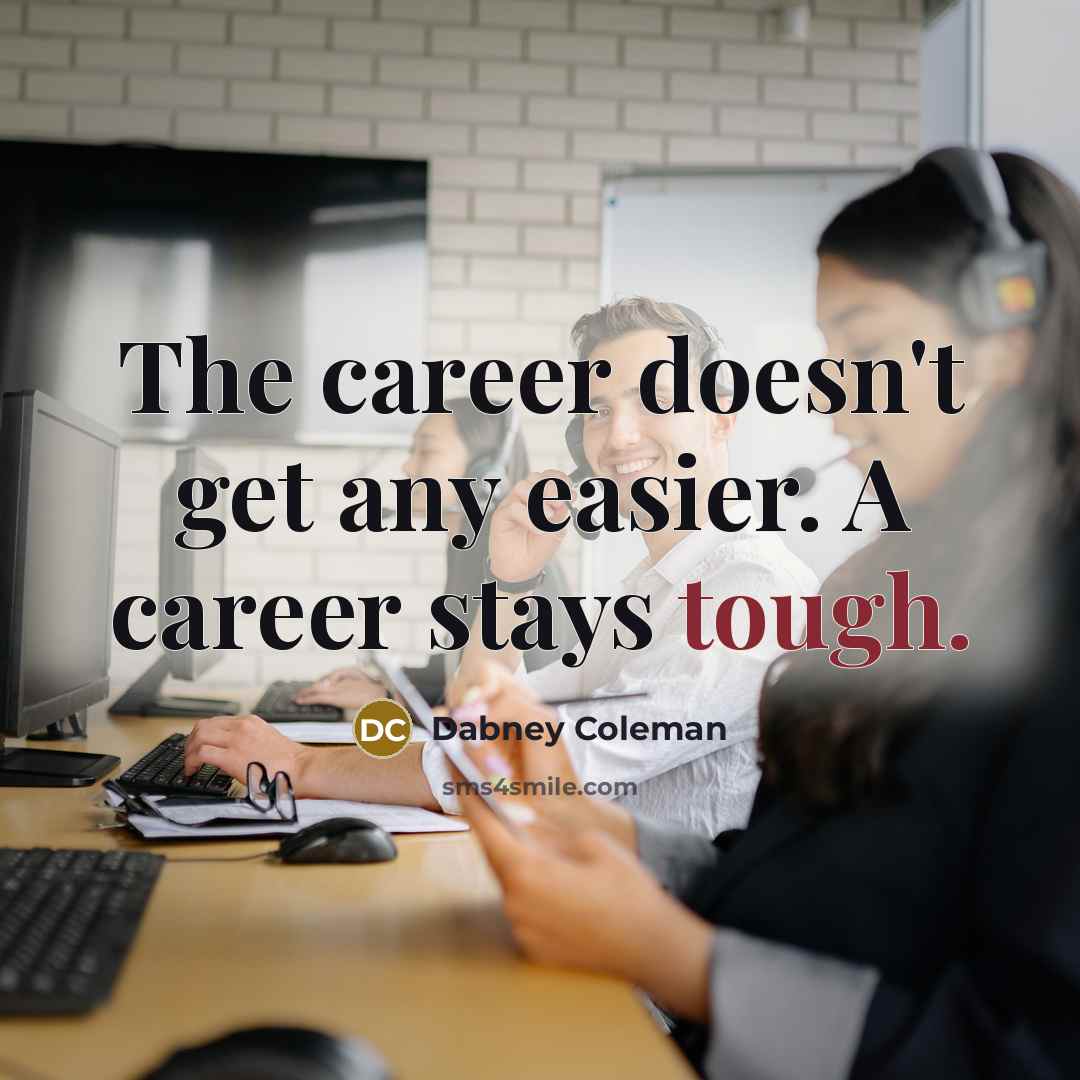 “The career doesn't get any easier. A career stays tough.…” quote by Dabney Coleman