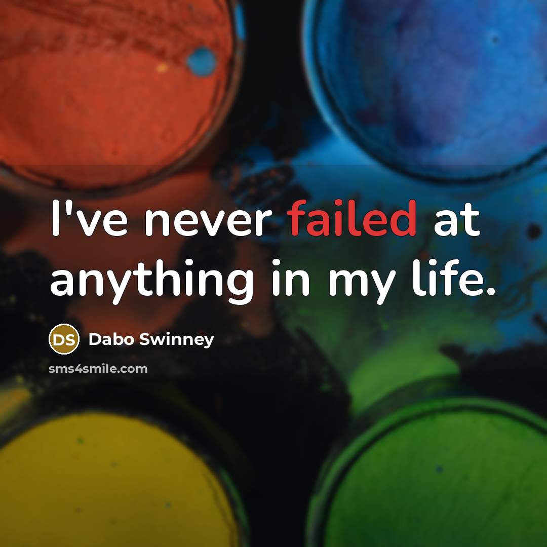 “I've never failed at anything in my life.…” quote by Dabo Swinney