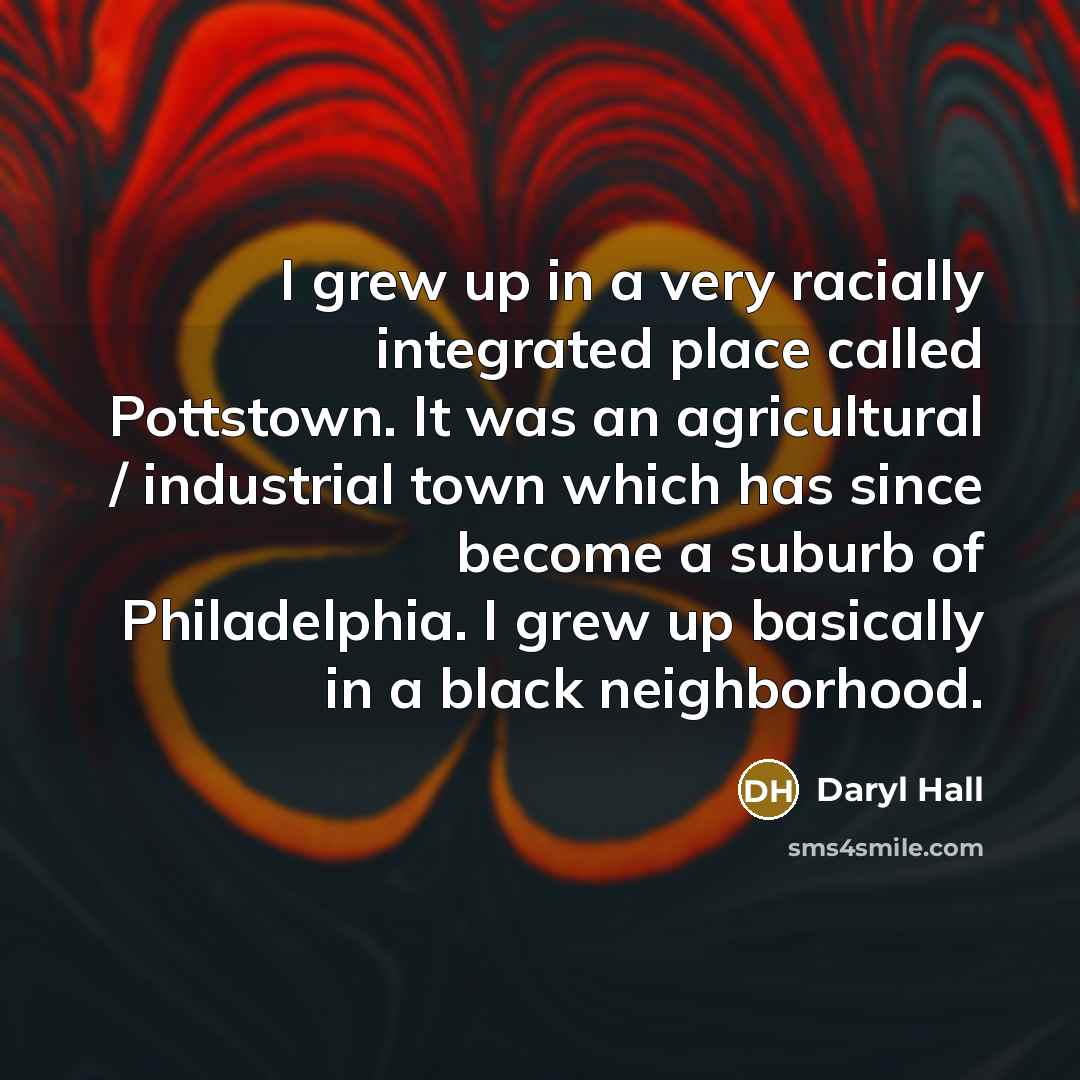 “I grew up in a very racially integrated place called…” quote by Daryl Hall