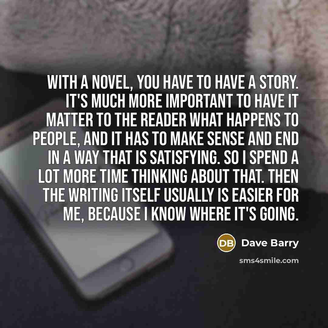 “With a novel, you have to have a story. It's…” quote by Dave Barry