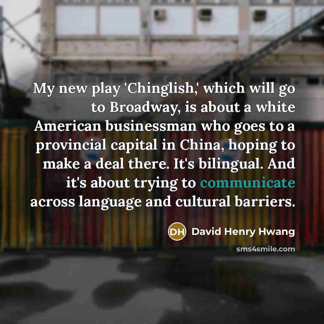 “My new play 'Chinglish,' which will go to Broadway, is…” quote by David Henry Hwang