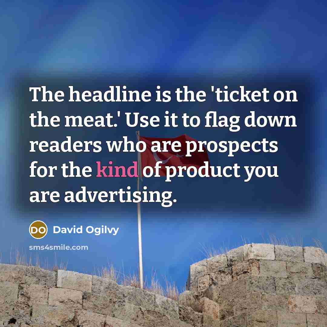 “The headline is the 'ticket on the meat.' Use it…” quote by David Ogilvy