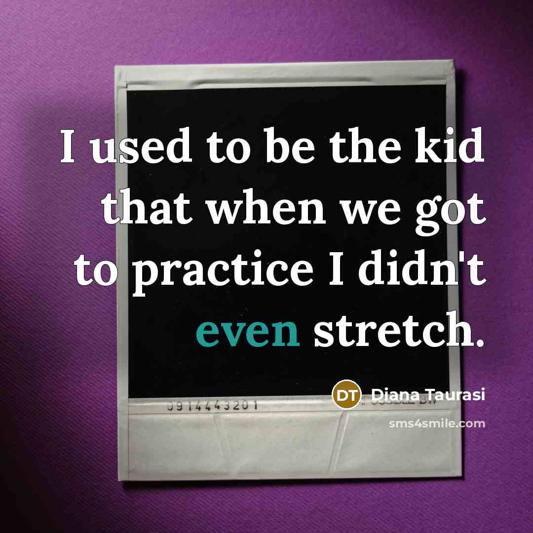 “I used to be the kid that when we got…” quote by Diana Taurasi