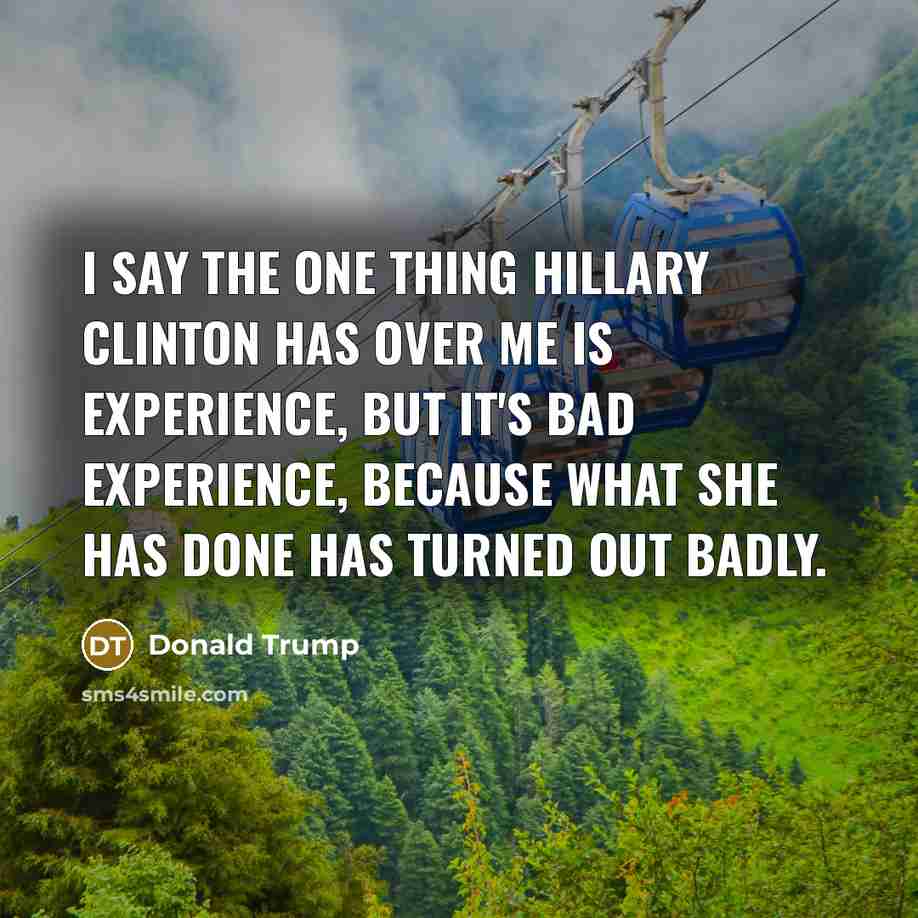 “I say the one thing Hillary Clinton has over me…” quote by Donald Trump