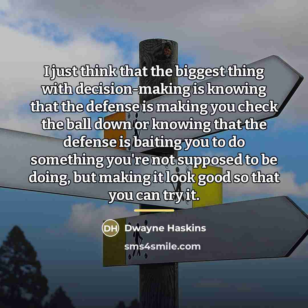 “I just think that the biggest thing with decision-making is…” quote by Dwayne Haskins