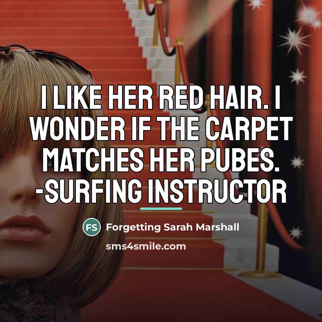 “I like her red hair. I wonder if the carpet…” quote by Forgetting Sarah Marshall