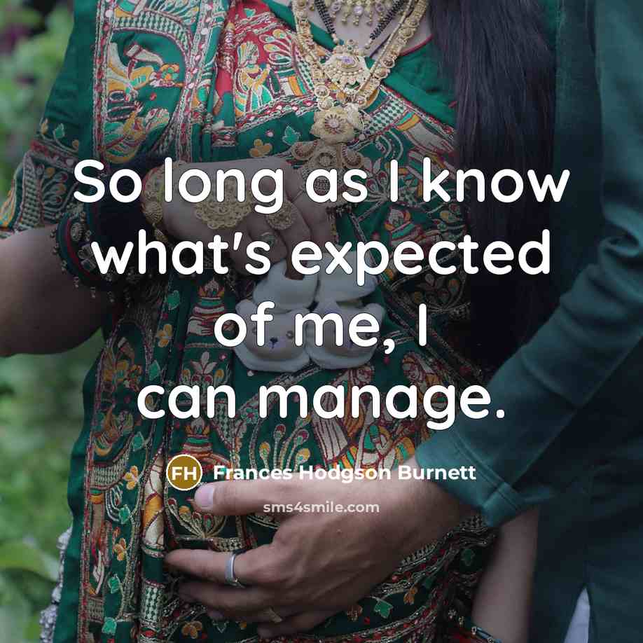 “So long as I know what's expected of me, I…” quote by Frances Hodgson Burnett