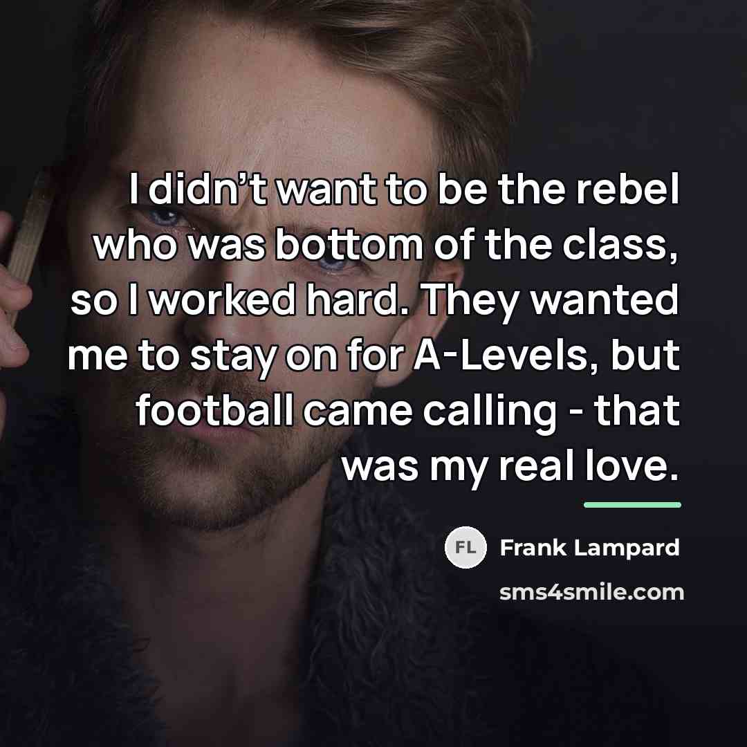 “I didn't want to be the rebel who was bottom…” quote by Frank Lampard