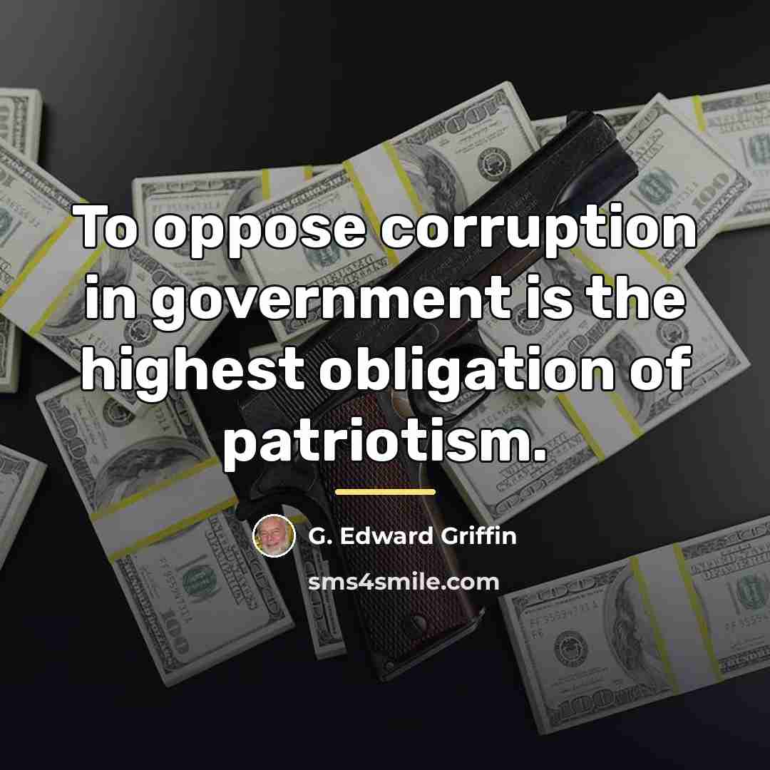 “To oppose corruption in government is the highest obligation of…” quote by G. Edward Griffin