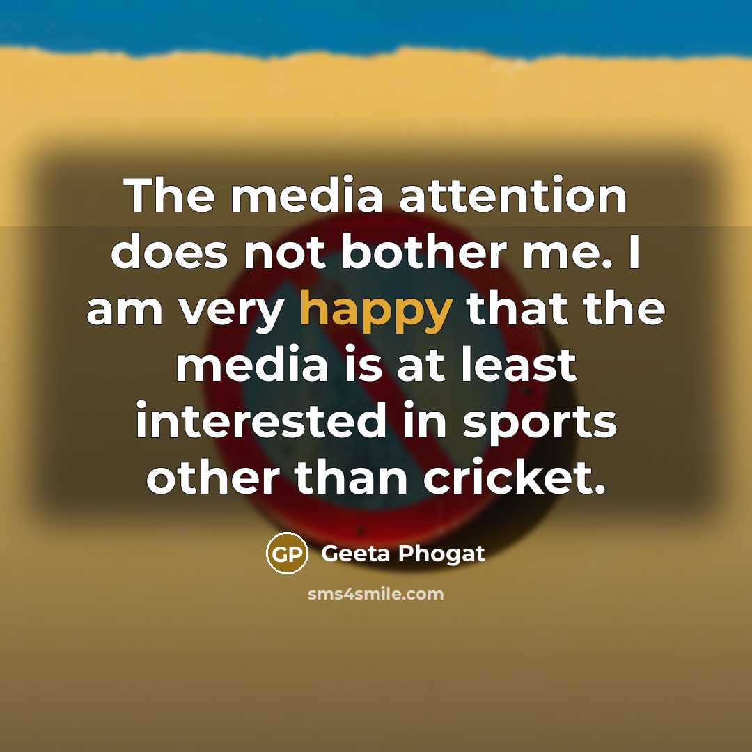 “The media attention does not bother me. I am very…” quote by Geeta Phogat