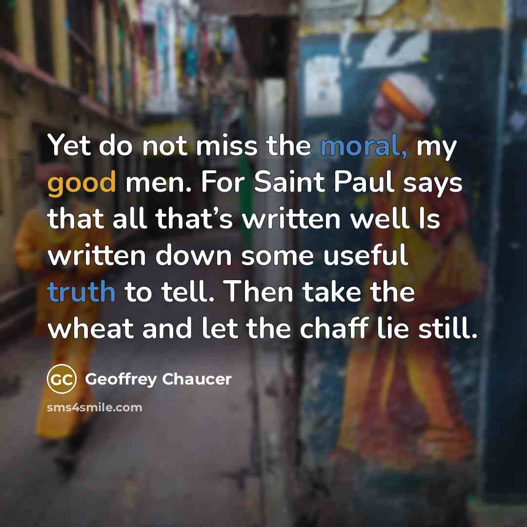 “Yet do not miss the moral, my good men. For…” quote by Geoffrey Chaucer