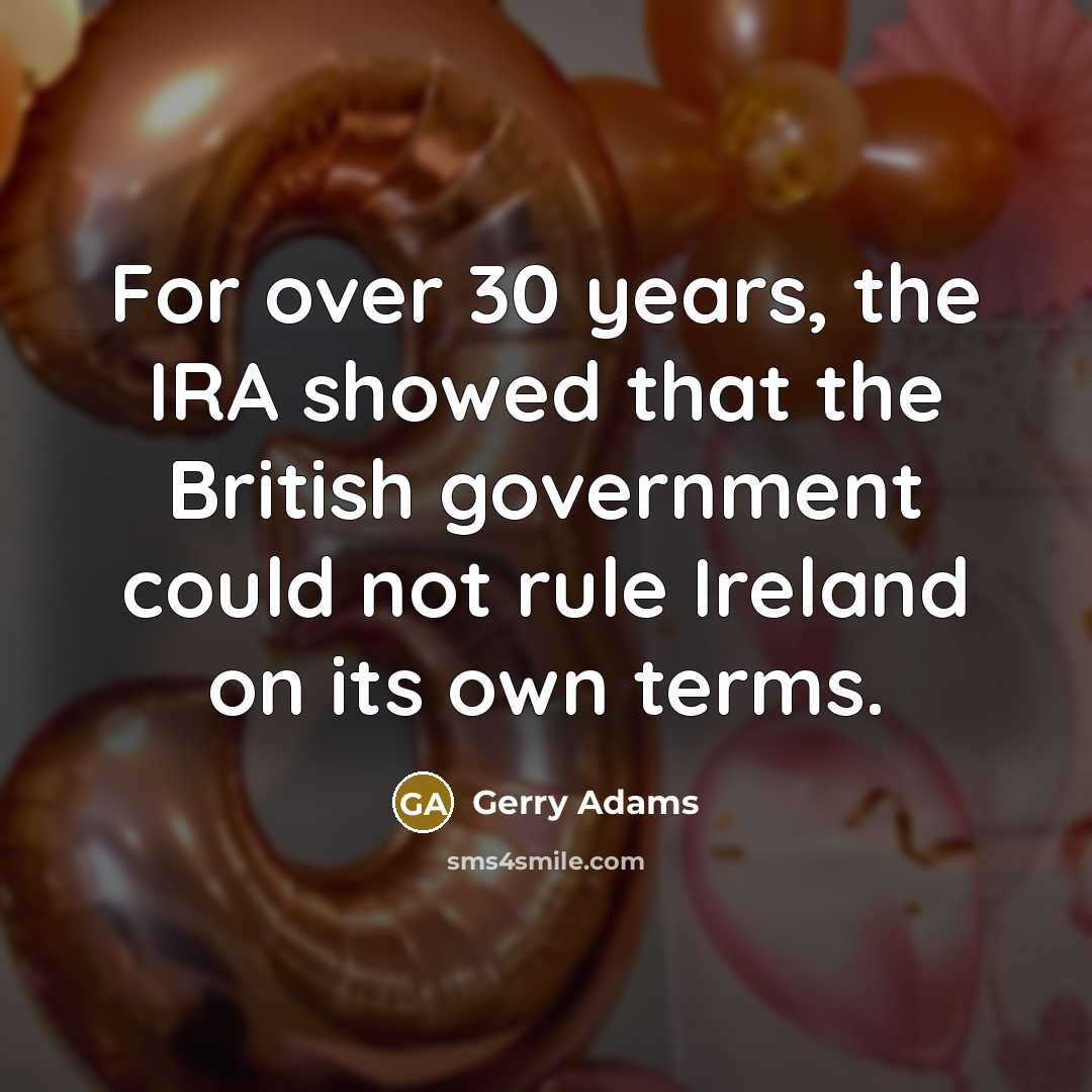 “For over 30 years, the IRA showed that the British…” quote by Gerry Adams