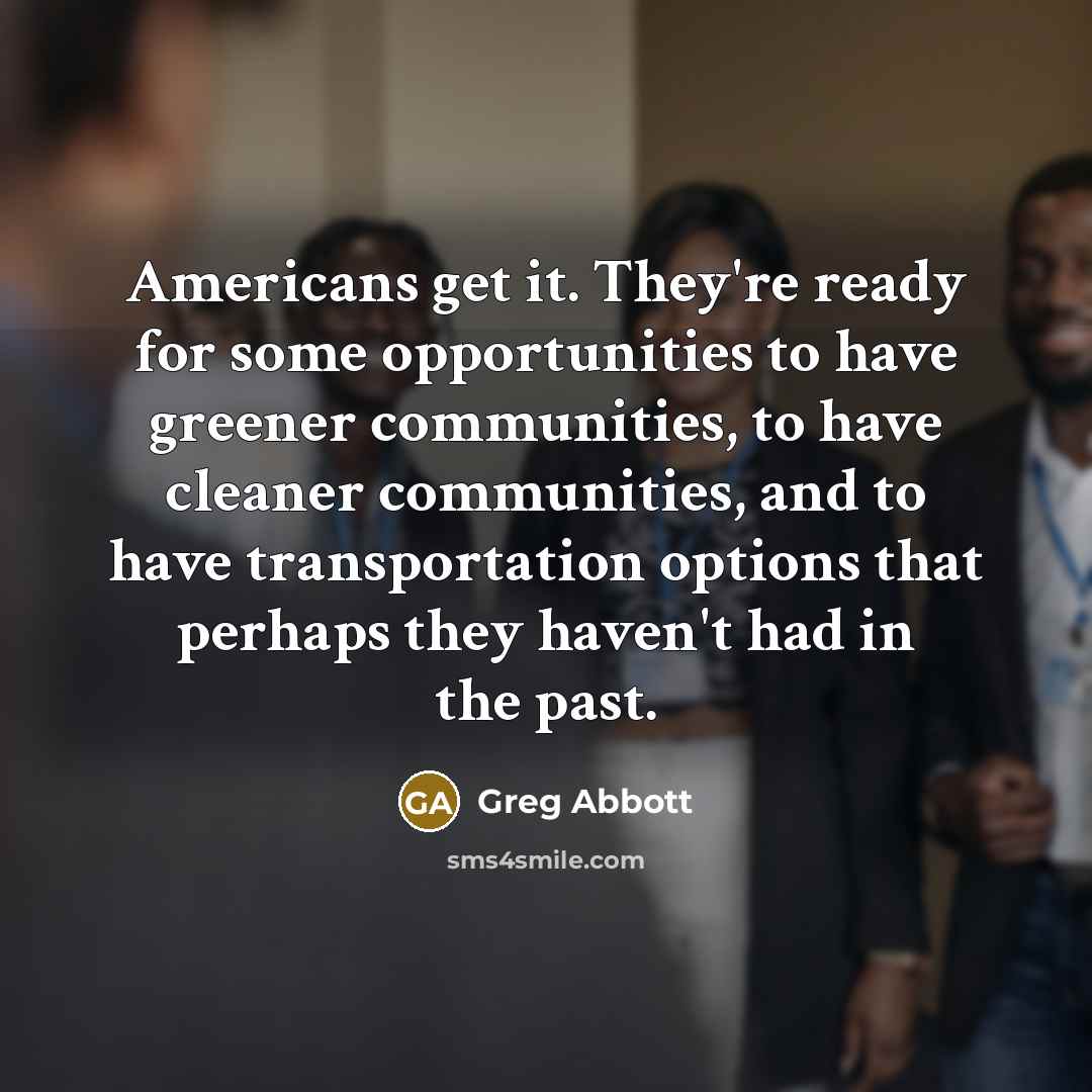 “Americans get it. They're ready for some opportunities to have…” quote by Greg Abbott