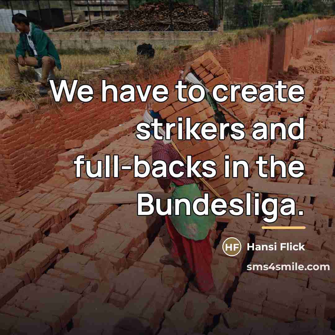 “We have to create strikers and full-backs in the Bundesliga.…” quote by Hansi Flick