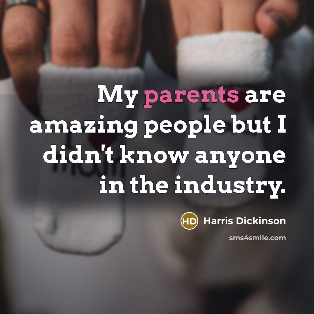“My parents are amazing people but I didn't know anyone…” quote by Harris Dickinson