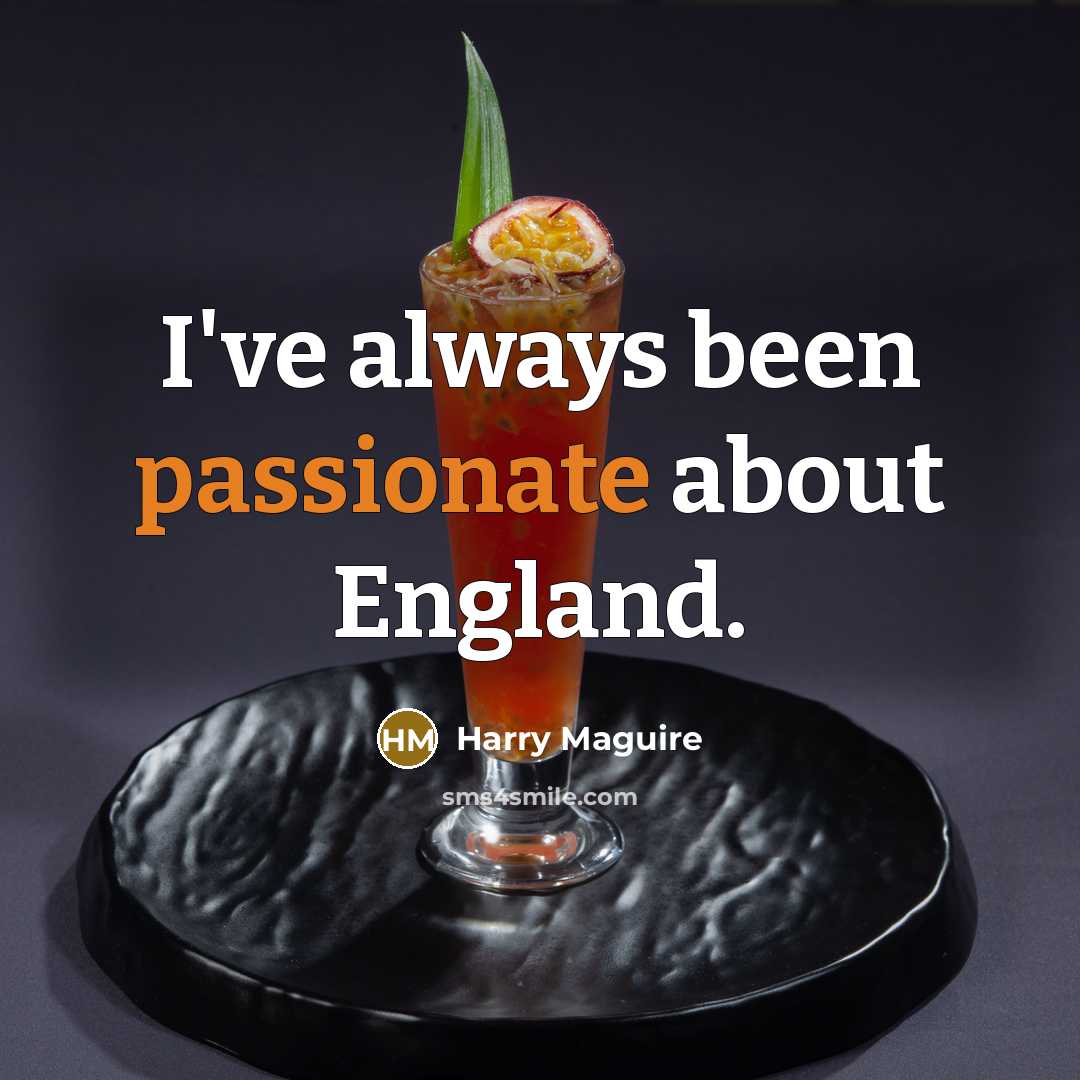 “I've always been passionate about England.…” quote by Harry Maguire