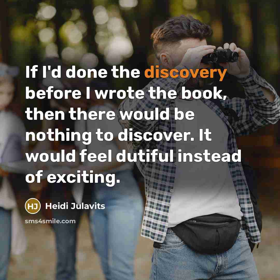 “If I'd done the discovery before I wrote the book,…” quote by Heidi Julavits