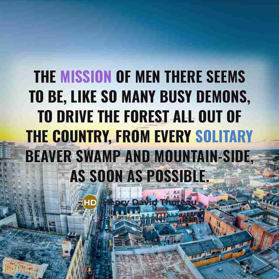 “The mission of men there seems to be, like so…” quote by Henry David Thoreau